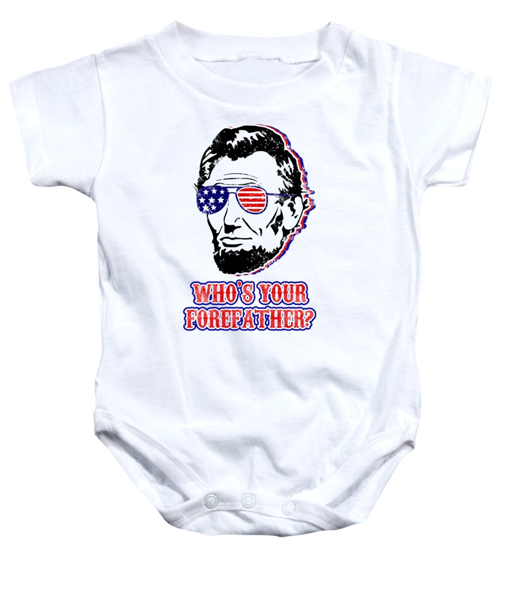 Baby onesie in white with graphic Abe Lincoln-style face and 'WHO'S YOUR FOREFATHER?'