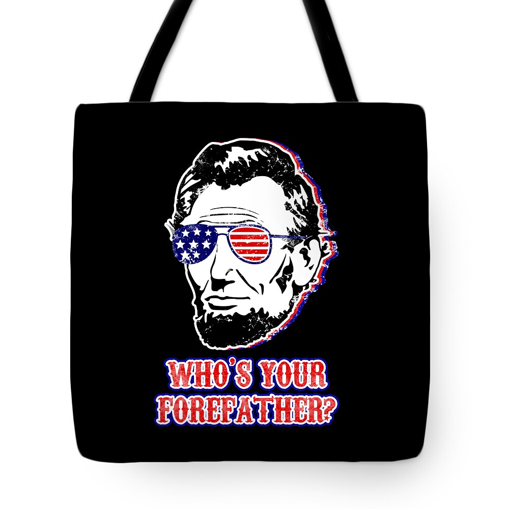Black tote bag with Abe Lincoln portrait, red-white sunglasses, and "WHO'S YOUR FOREFATHER?"