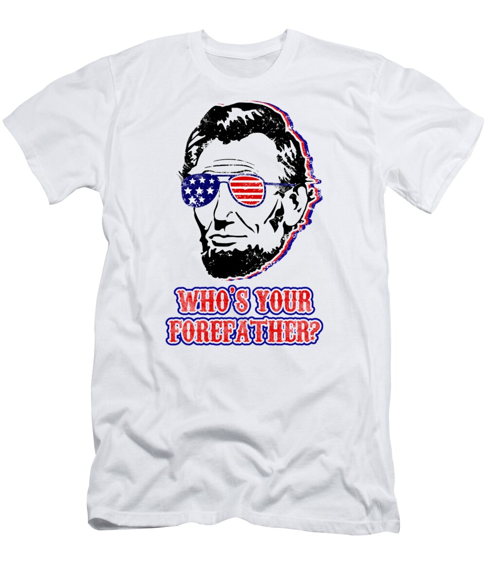 White graphic T-shirt with Abe Lincoln face and 'WHO'S YOUR FORE FATHER?' text