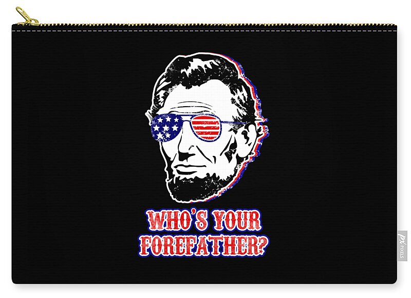 Black zip pouch with gold zipper pull and Abe Lincoln face graphic with "Who's your forefather?"