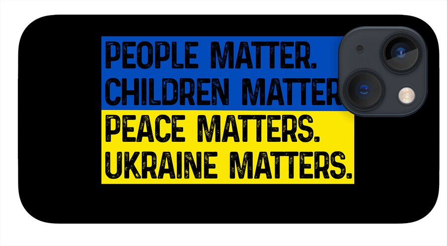Black phone case with blue/yellow text: PEOPLE MATTER CHILDREN MATTER PEACE MATTERS UKRAINE MATTERS; dual camera