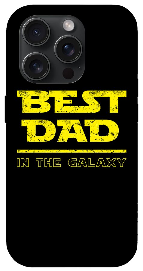 Black phone case with yellow 'BEST DAD' and 'IN THE GALAXY' text; triple camera visible.