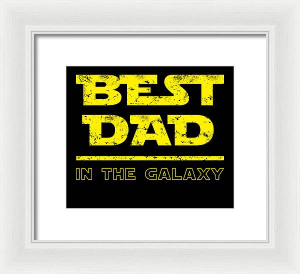 Framed print with white frame and white mat: “BEST DAD IN THE GALAXY” in yellow