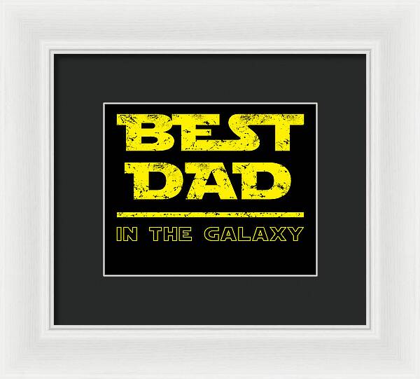 Framed print with white outer frame and black mat: “BEST DAD IN THE GALAXY” in yellow