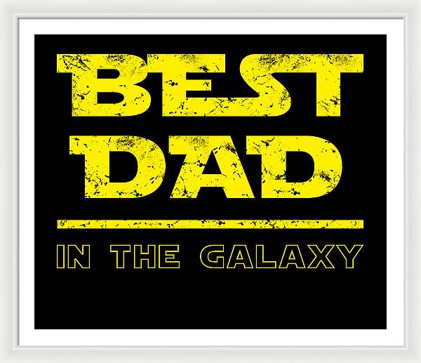 Framed print with white mat: “BEST DAD IN THE GALAXY” in yellow on black