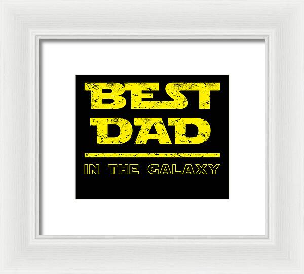 Framed print with white frame and white mat: “BEST DAD IN THE GALAXY” in yellow