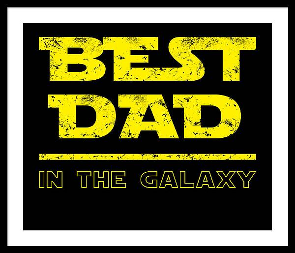Framed print with white frame and dark mat, “Best Dad in the Galaxy” lettering in yellow.