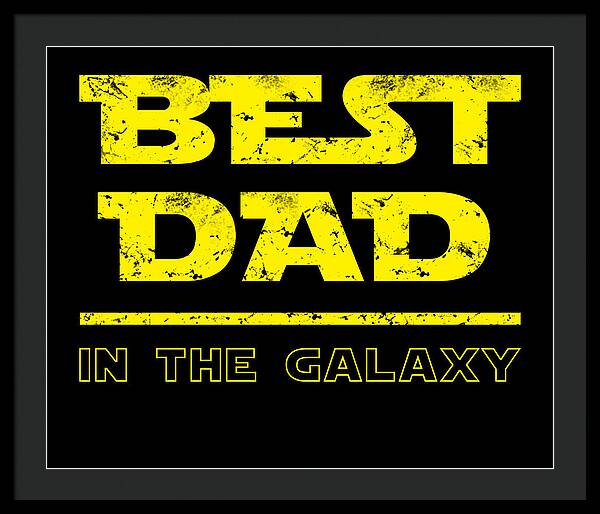 Framed print with black frame and dark mat, “Best Dad in the Galaxy” text in yellow.