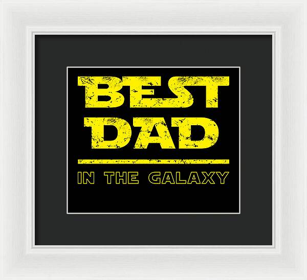 Framed print with white outer frame and black mat: “BEST DAD IN THE GALAXY” in yellow