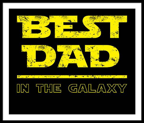 Framed print with white frame and dark mat, “Best Dad in the Galaxy” text in yellow.