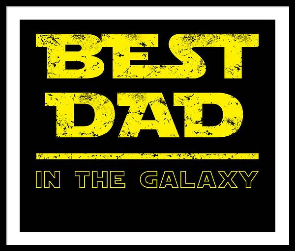 Framed print with black frame and white mat, “Best Dad in the Galaxy” in yellow.