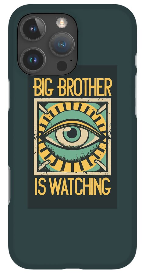 Dark teal phone case with “Big Brother” text above an illustrated eye and “Is Watching”