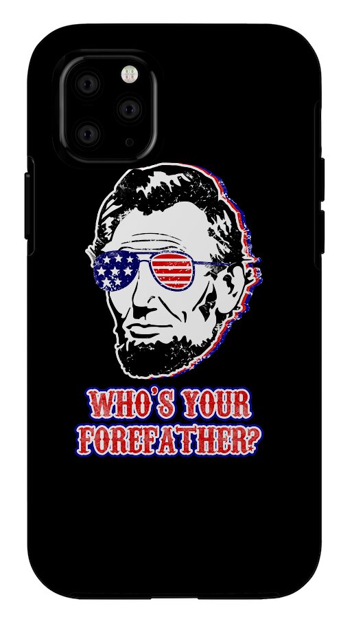 Black phone case showing Abe Lincoln illustration with flag glasses and WHO'S YOUR FOREFATHER?
