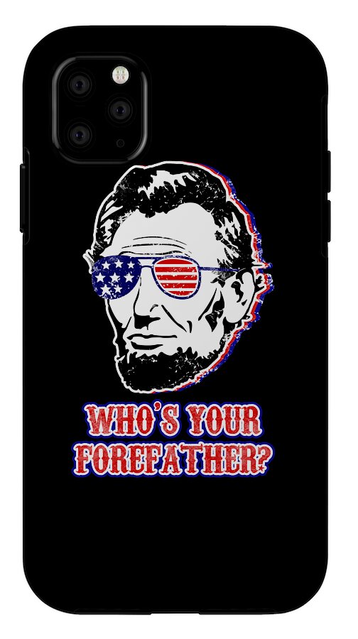 Black phone case with Abe Lincoln portrait and flag glasses; WHO'S YOUR FOREFATHER? on front
