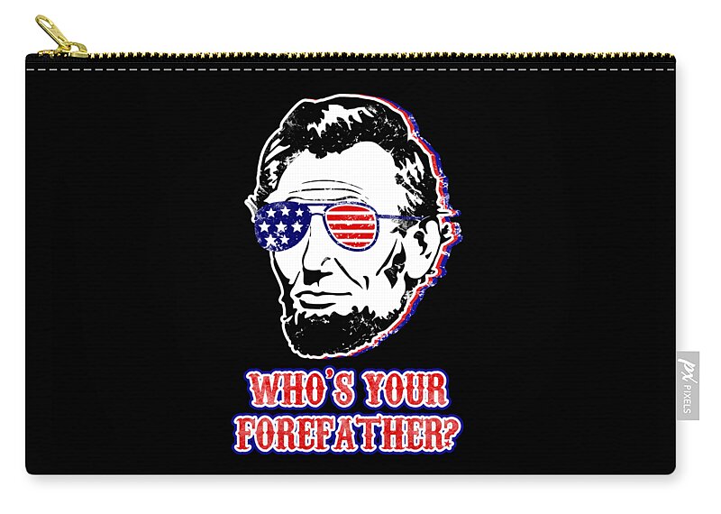 Black zip pouch with gold zipper pull and Abe Lincoln face graphic, "Who's your forefather?"
