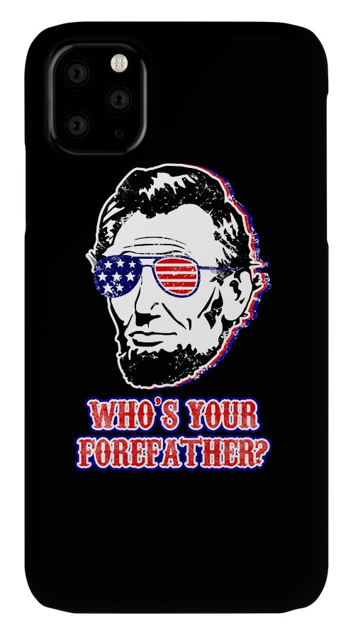Black phone case with Abe Lincoln graphic, American flag glasses, and WHO'S YOUR FOREFATHER?