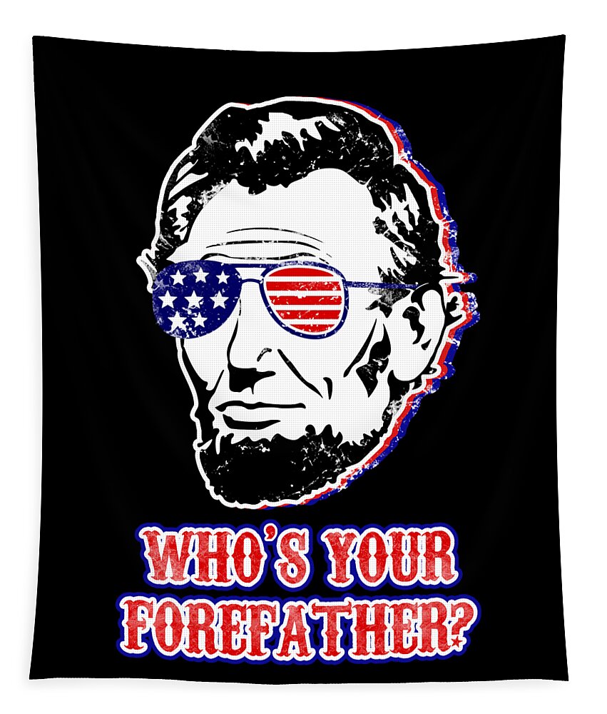 Black tapestry with Abe Lincoln portrait, stars-and-stripes glasses, and “WHO’S YOUR FORERATH?”