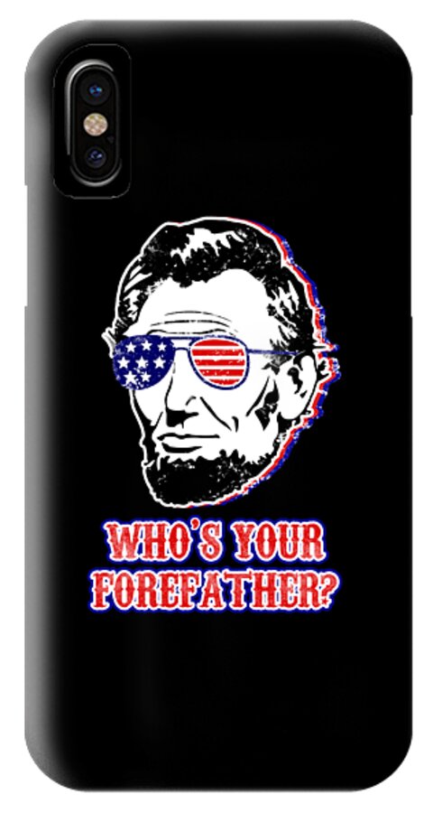 Black phone case with Abe Lincoln in flag sunglasses and "WHO'S YOUR FOREFATHER?" lettering