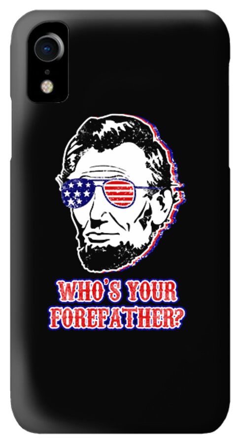 Black phone case with Abe Lincoln portrait, flag sunglasses, and "WHO'S YOUR FOREFATHER?" text