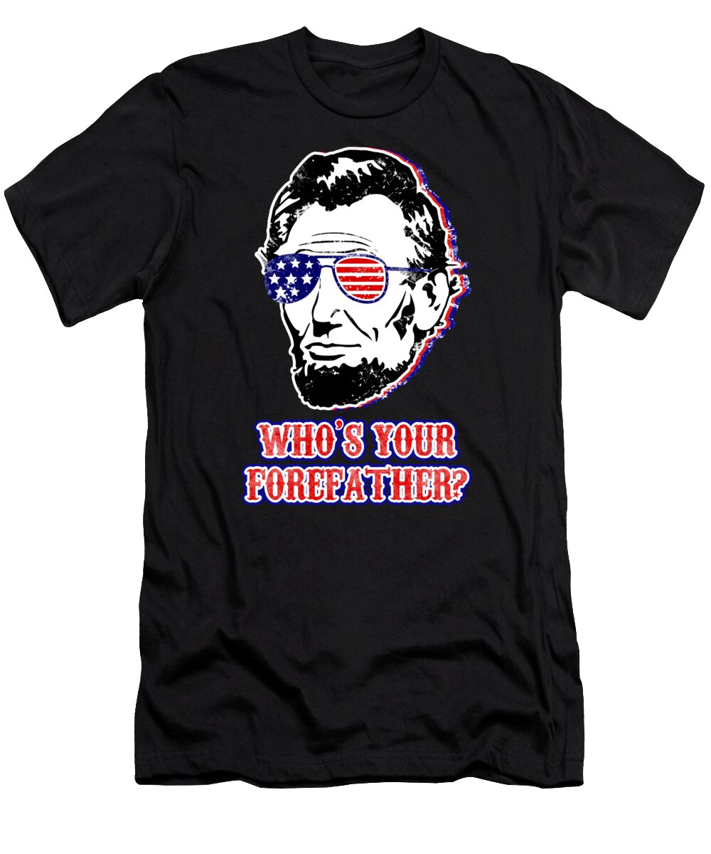 Black graphic T-shirt with Abe Lincoln face and 'WHO'S YOUR FORE FATHER?' text