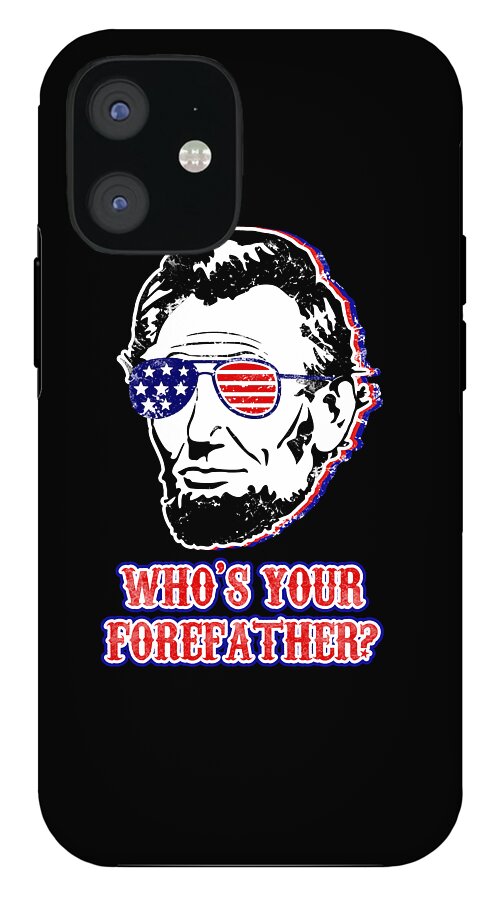 Black phone case with Abe Lincoln portrait, flag glasses, and WHO'S YOUR FOREFATHER?