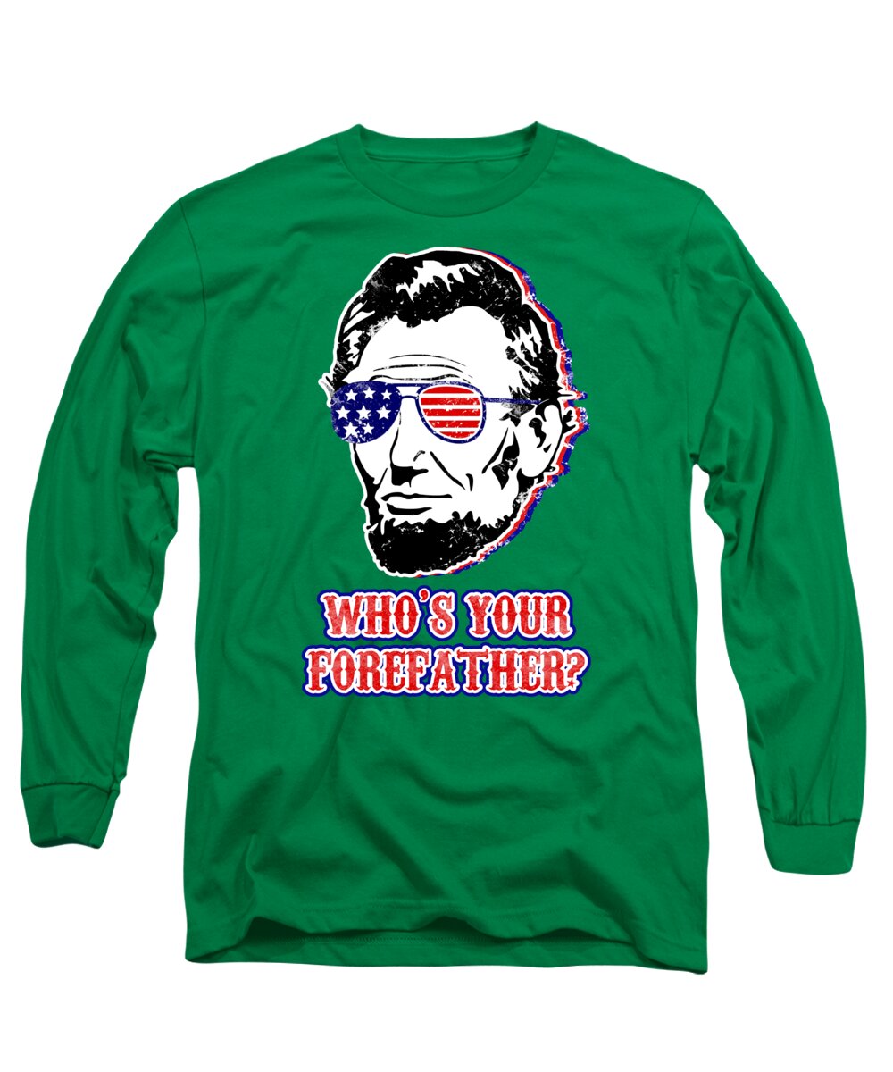 Kelly green long-sleeve graphic T-shirt with Abe Lincoln portrait and "Who's Your Forefather?"