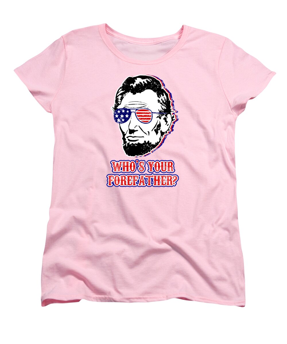 Women’s graphic t-shirt, pink; Abe Lincoln portrait with flag and text "WHO'S YOUR FORFATHER?"