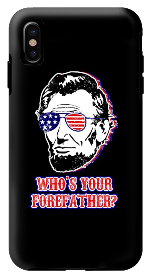 Black phone case with Abe Lincoln in flag sunglasses and "WHO'S YOUR FOREFATHER?" text