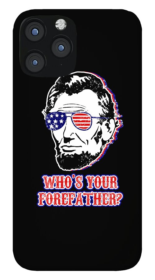Black phone case featuring Abe Lincoln portrait with American flag glasses and WHO'S YOUR FOREFATHER?