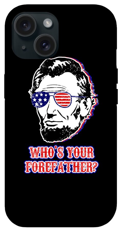 Black phone case with Abe Lincoln portrait, American flag sunglasses, and 'WHO'S YOUR FOREFATHER?'