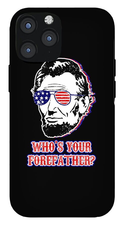 Black phone case with Abe Lincoln face graphic, flag glasses, and WHO'S YOUR FOREFATHER?
