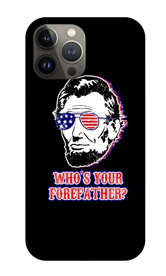 Black phone case with Abe Lincoln portrait wearing red-white-blue sunglasses and “WHO’S YOUR…”
