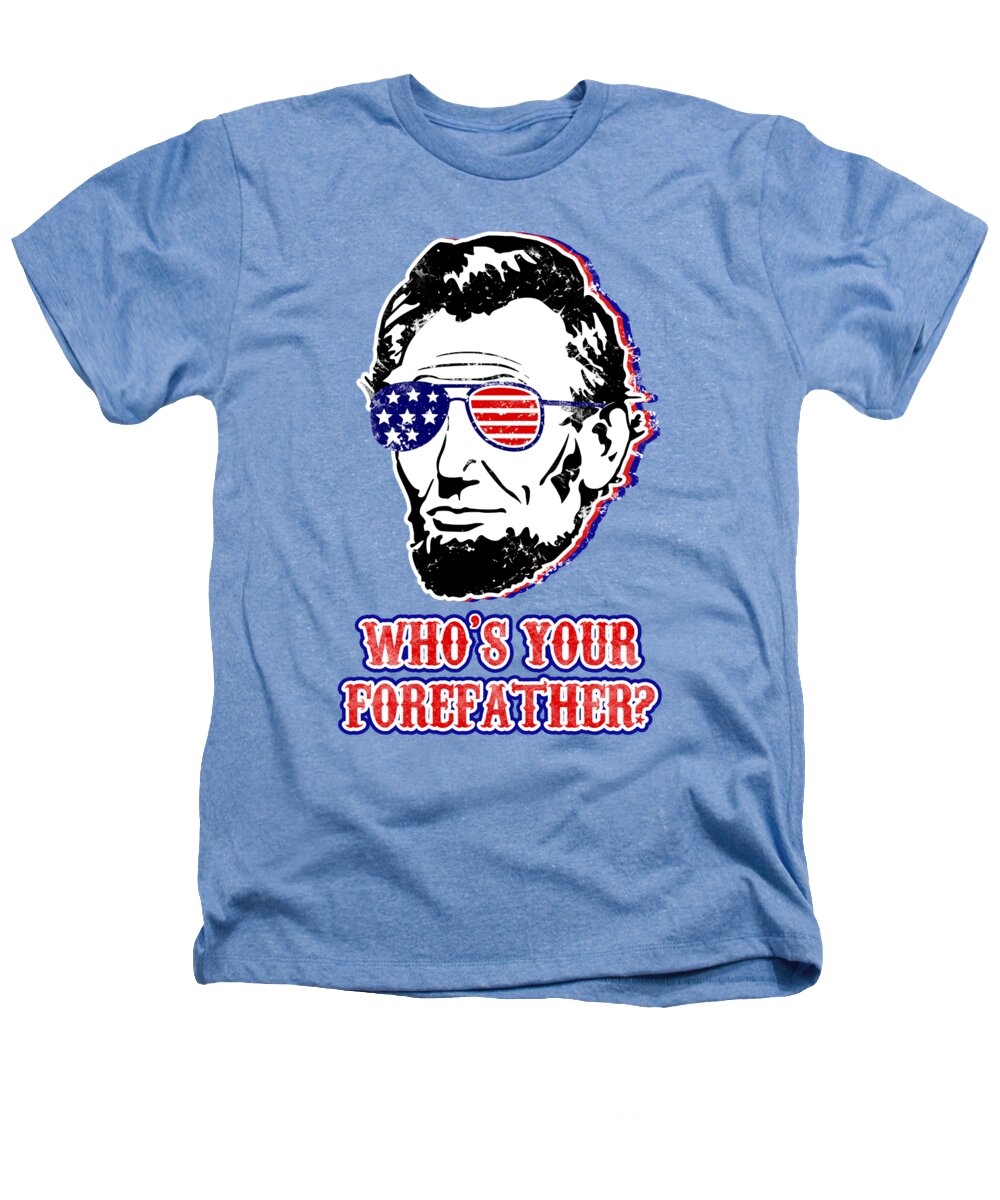 Light blue T-shirt with Abe Lincoln portrait and "Who's your forefather?" graphic.