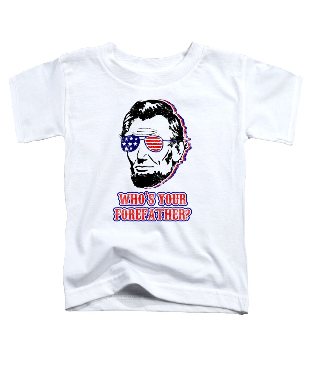Toddler T-shirt in white with Abe Lincoln portrait graphic and 'WHO'S YOUR FOREATHER?'