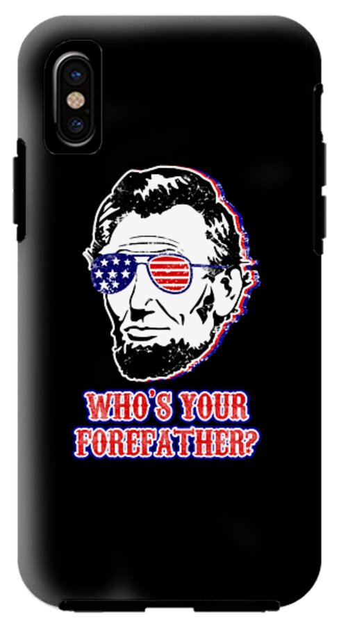 Black phone case with Abe Lincoln in flag sunglasses and "WHO'S YOUR FOREFATHER?" slogan