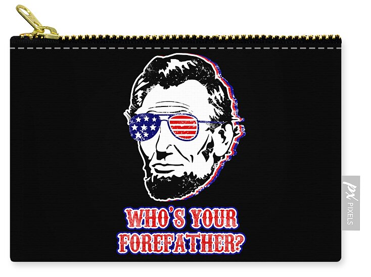 Black zip pouch with gold zipper pull and Abe Lincoln graphic, "Who's your forefather?"