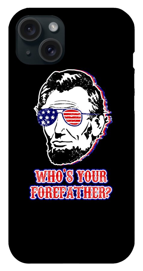 Black phone case with Abe Lincoln portrait and 'WHO'S YOUR FOREFATHER?' text, American flag details
