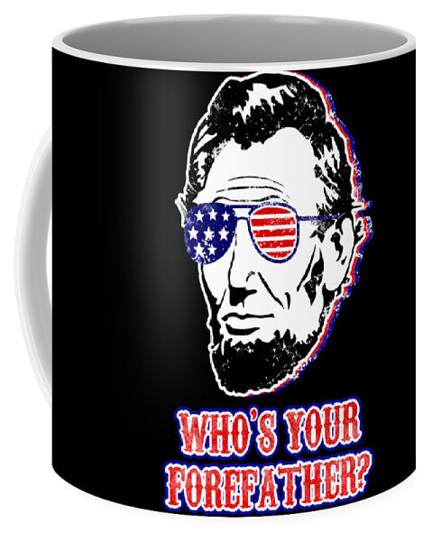 Black coffee mug featuring Abe Lincoln with flag glasses and 'WHO'S YOUR FOREFAATHER?'