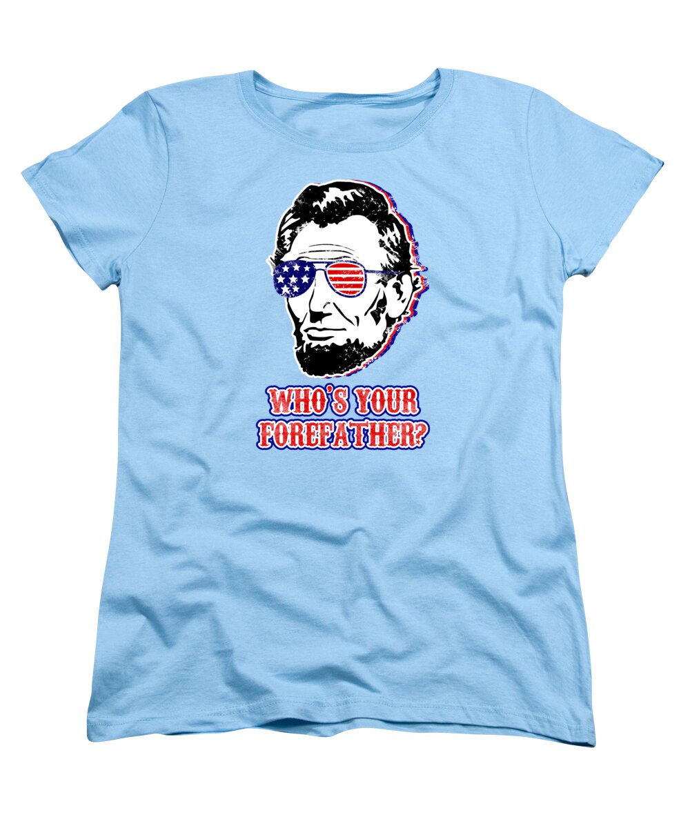 Women’s graphic t-shirt, light blue; Abe Lincoln portrait with flag and text "WHO'S YOUR FORFATHER?"