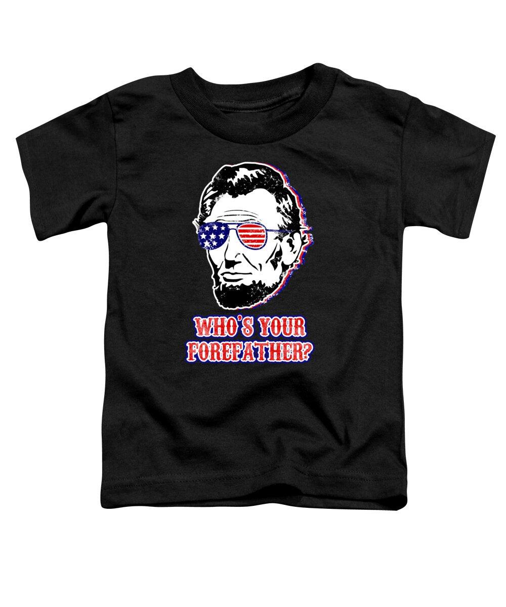 Toddler black T-shirt with Abe Lincoln portrait graphic and "WHO'S YOUR FOREFATHER?"