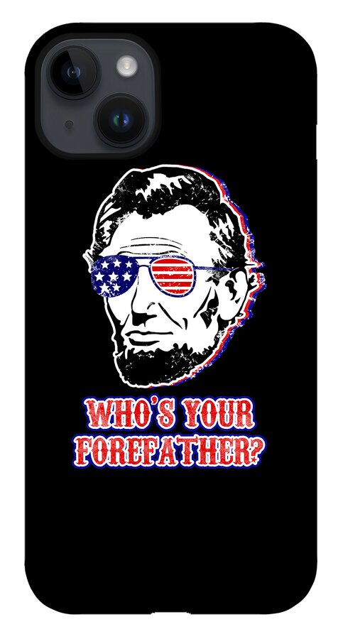 Black phone case with Abe Lincoln graphic, American flag sunglasses, and “WHO’S YOUR FOREFATHER?”
