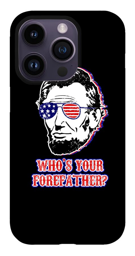 Gray phone case with Abe Lincoln graphic wearing American flag sunglasses and “WHO’S YOUR FOREFATHER?”