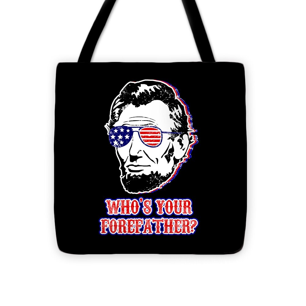 Black tote bag with Abe Lincoln portrait and "WHO'S YOUR" "FOREFATHER?"