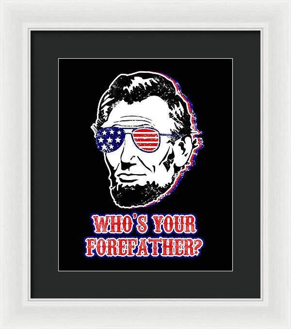 Framed print of Abe Lincoln portrait with U.S. flag glasses and red “WHO’S YOUR …” text, white frame