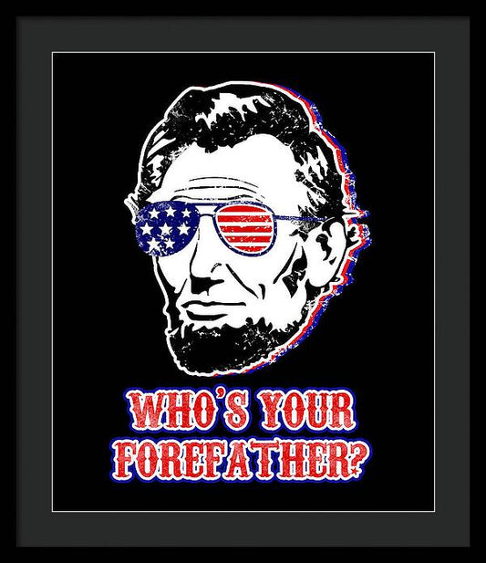 Black framed wall print of Abe Lincoln with American flag glasses, reading “WHO'S YOUR FOREFATHER?”