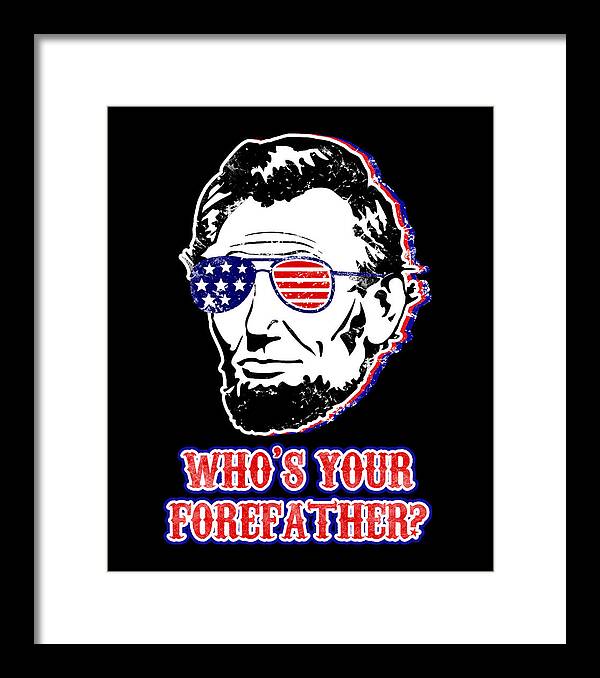 Black framed print with Abe Lincoln portrait wearing American flag glasses; “Who’s Your Forefather?”