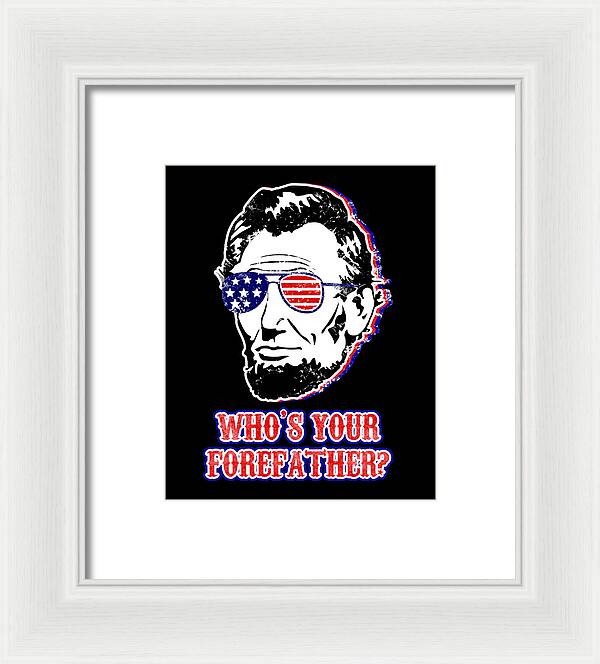 White framed print with Abe Lincoln portrait wearing American flag glasses; “Who’s Your Forefather?”