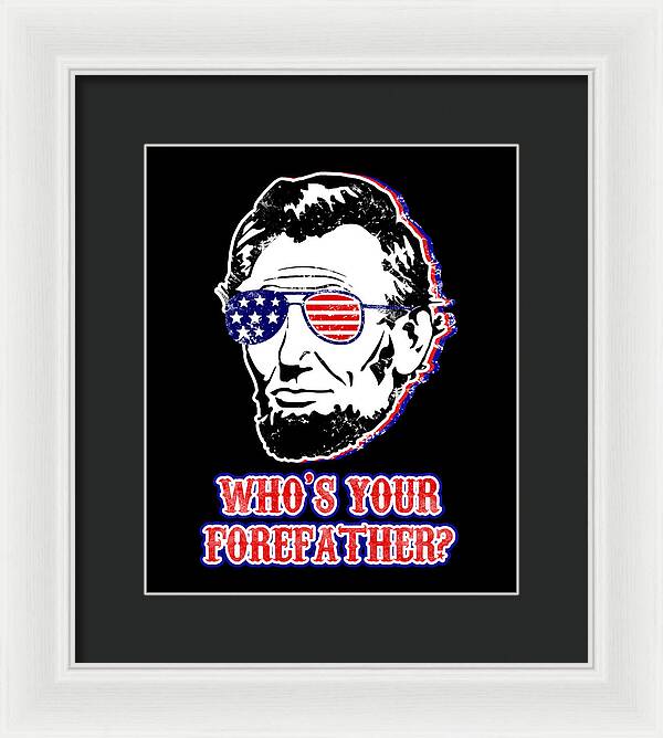 Framed print of Abe Lincoln portrait with U.S. flag glasses and red “WHO’S YOUR …” text, white frame