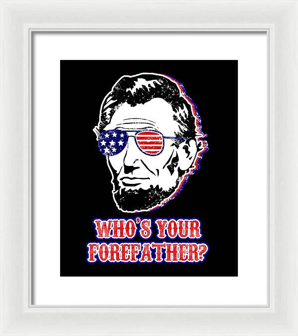 Framed print of Abe Lincoln portrait with U.S. flag glasses and red “WHO’S YOUR …” text, white frame