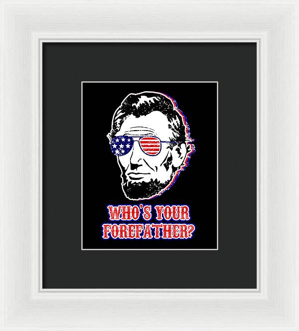 White framed print with Abe Lincoln portrait in American flag glasses; “Who’s Your Forefather?”